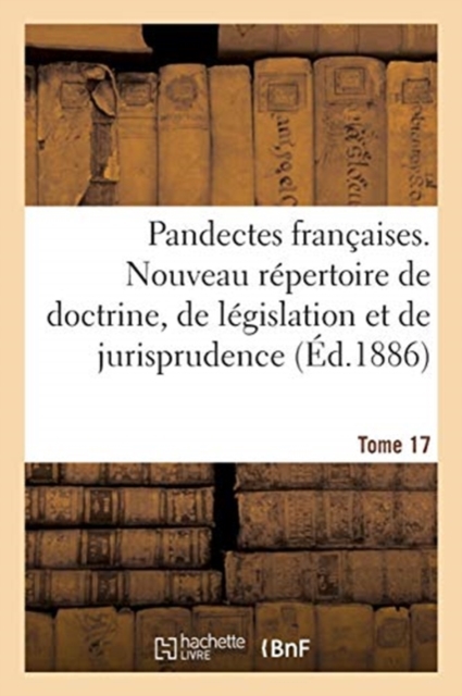 Pandectes Francaises. Nouveau Repertoire de Doctrine, de Legislation Et de Jurisprudence, Paperback / softback Book