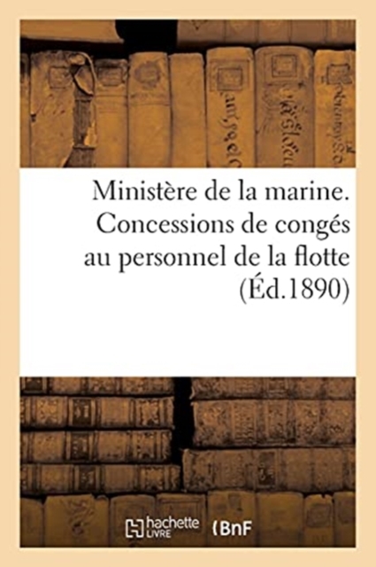 Ministere de la Marine. Concessions de Conges Au Personnel de la Flotte, Paperback / softback Book