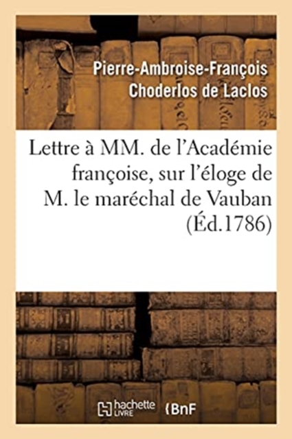 Lettre ? MM. de l'Acad?mie Fran?oise Sur l'?loge de M. Le Mar?chal de Vauban : Propos? Pour Sujet Du Prix d'?loquence de l'Ann?e 1787, Paperback / softback Book