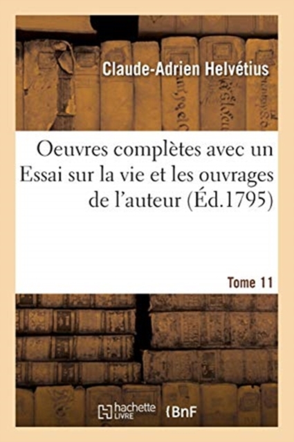 Oeuvres Compl?tes Tome 11 : Avec Un Essai Sur La Vie Et Les Ouvrages de l'Auteur, Paperback / softback Book