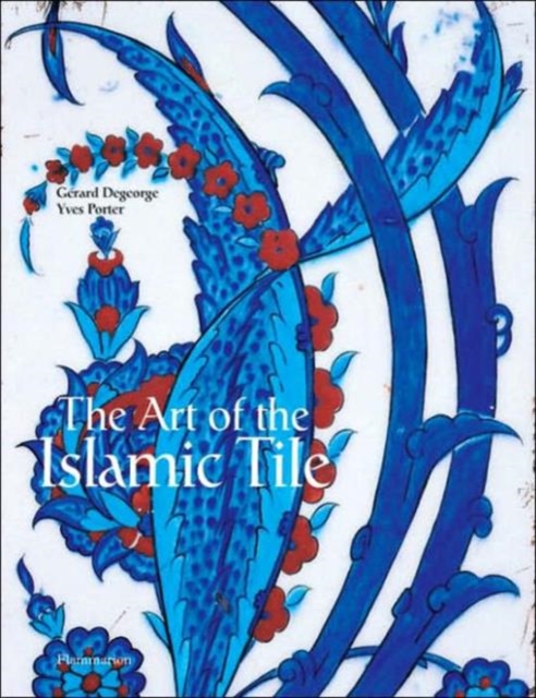 The Art of the Islamic Tile, Hardback Book