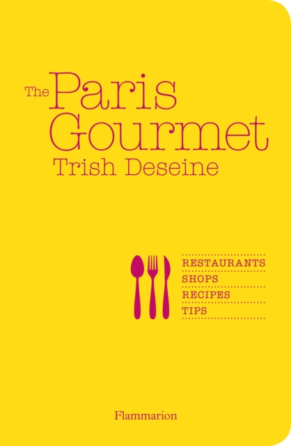 The Paris Gourmet : Restaurants * Shops * Recipes * Tips, Paperback / softback Book