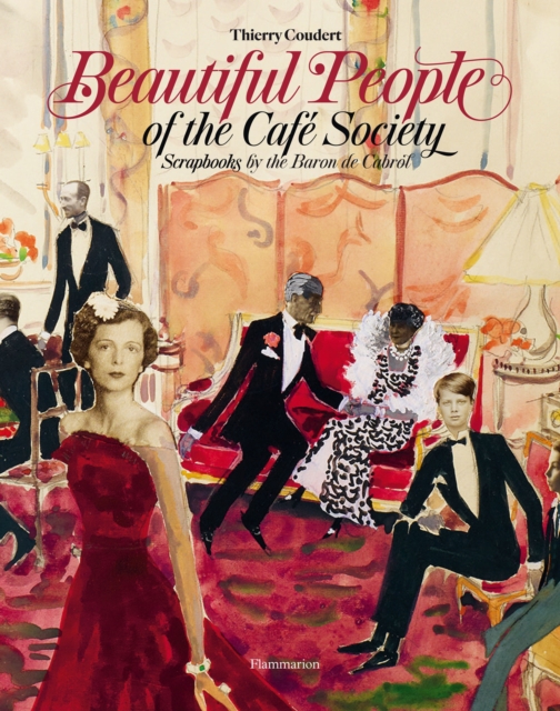 Beautiful People of the Cafe Society : Scrapbooks by the Baron de Cabrol, Hardback Book