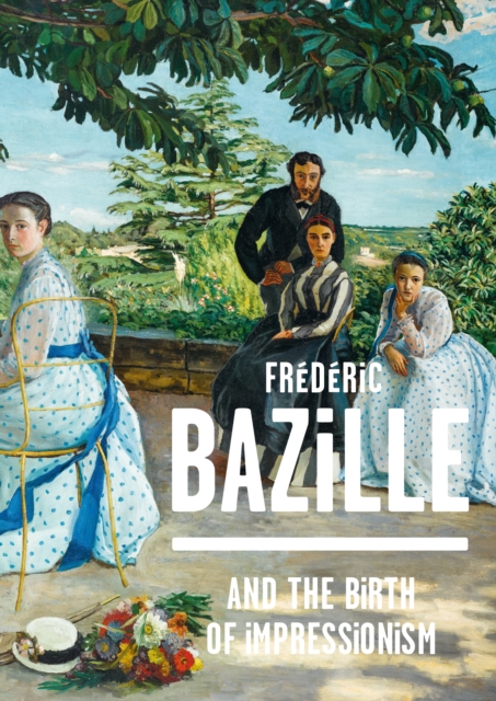 Frederic Bazille and the Birth of Impressionism, Hardback Book