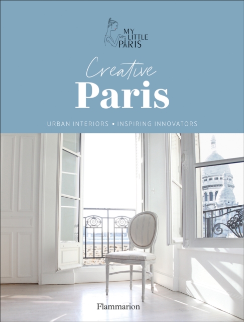 Creative Paris : Urban Interiors, Inspiring Innovators, Hardback Book