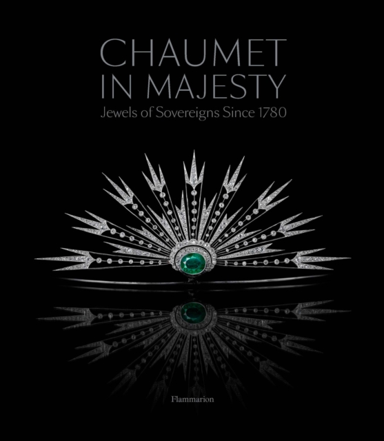 Chaumet in Majesty : Jewels of Sovereigns Since 1780, Paperback / softback Book