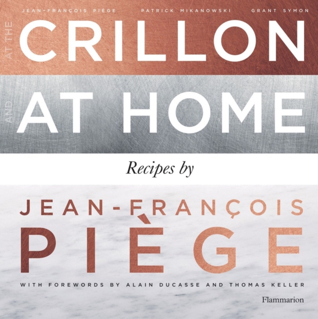 At the Crillon and at Home : Recipes by Jean-Francois Piege, Hardback Book