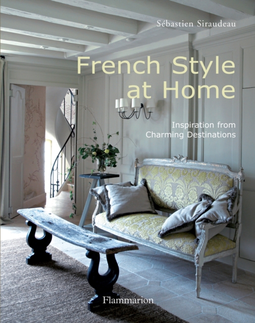 French Style at Home : Inspiration from Charming Destinations, Hardback Book