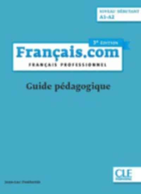 Francais.com Nouvelle edition : Guide pedagogique (A1-A2) - (3e edition), Paperback / softback Book