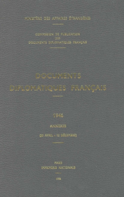 Documents Diplomatiques Francais : 1946 - Annexes (25 Avril - 12 Decembre), Hardback Book