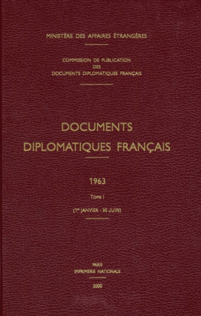 Documents Diplomatiques Francais : 1963 - Tome I (1er Janvier - 30 Juin), Hardback Book