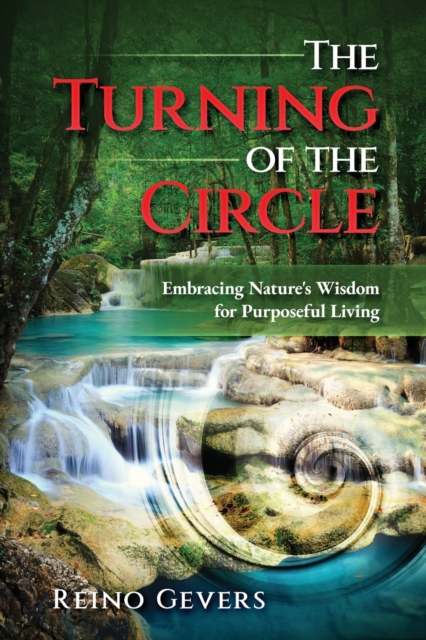 The Turning of the Circle : Embracing Nature's Wisdom for Purposeful Living, Paperback / softback Book