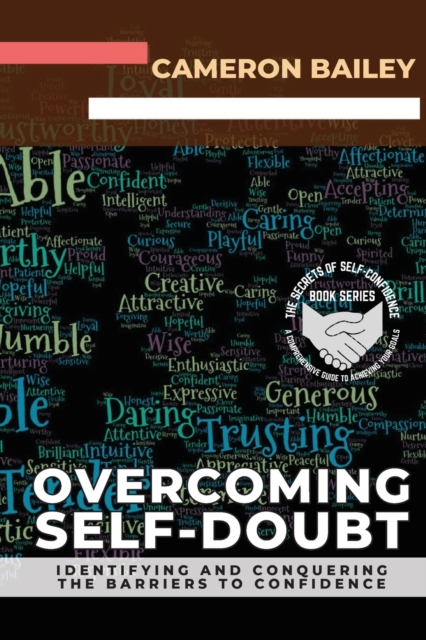 Overcoming Self-Doubt : Identifying and Conquering the Barriers to Confidence, Paperback / softback Book