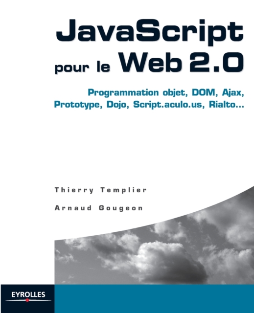 JavaScript pour le Web 2.0 : Programmation objet, DOM, Ajax, Prototype, Dojo, Script.aculo.us, Rialto..., Paperback / softback Book
