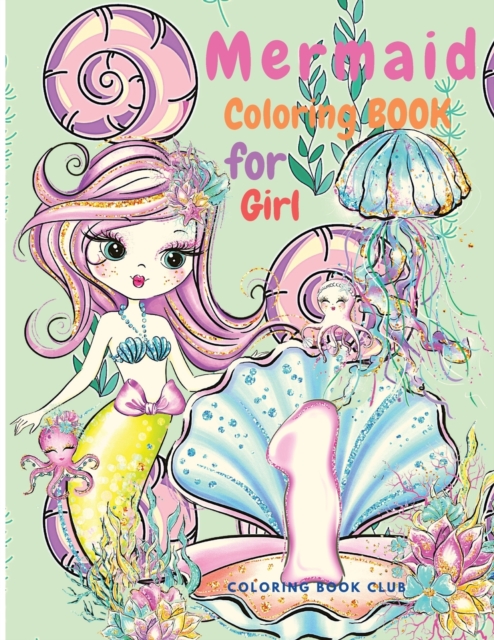 Mermaid Coloring Book for Girls - A Beautiful Coloring Book With Cute Mermaids and All of Their Sea Creature Friends!, Paperback / softback Book