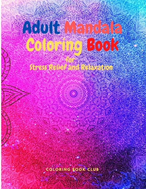 Adult Mandala Coloring Book for Stress Relief and Relaxation - Coloring Books for Adults Relaxation and Stress Relief, Paperback / softback Book