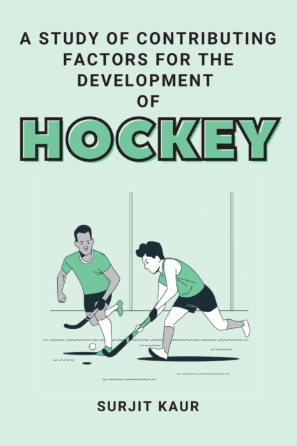 A Study of Contributing Factors for the Development of Hockey, Paperback / softback Book