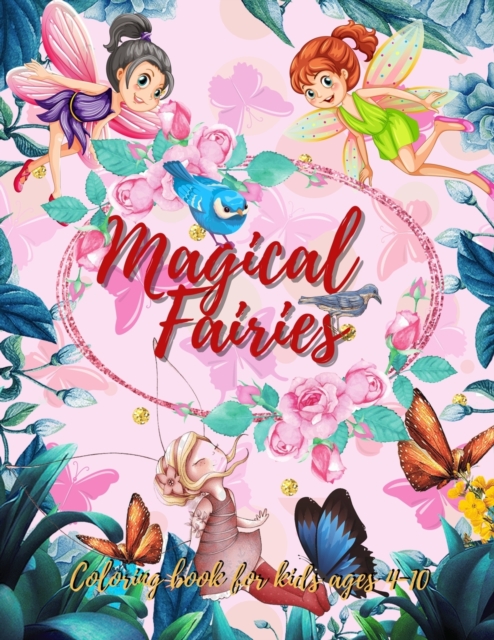 Fairies Coloring Book : Fantasy Fairy Tale Pictures with Flowers, Butterflies, Birds, Bugs, Cute Animals. Fun Pages to Color for Girls and boys., Paperback / softback Book