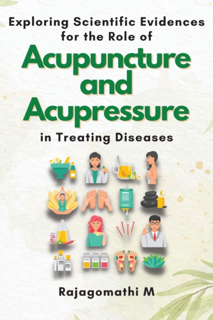 Exploring Scientific Evidences for the Role of Acupuncture and Acupressure in Treating Diseases, Paperback / softback Book