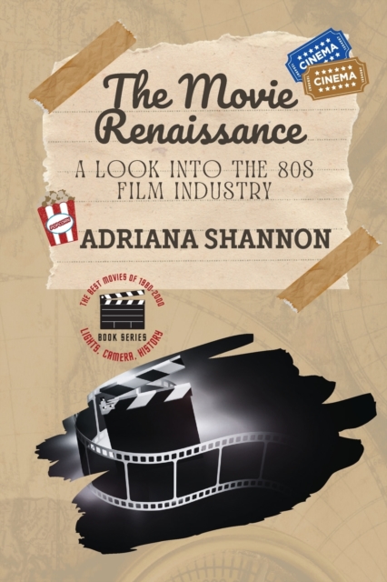 The Movie Renaissance-A Look into the 80s Film Industry : An in-depth analysis of the movie industry in the 1980s, Paperback / softback Book