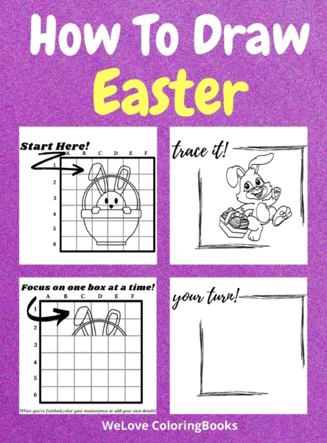 How To Draw Easter : A Step-by-Step Drawing and Activity Book for Kids to Learn to Draw Easter, Hardback Book