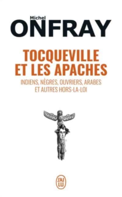 Tocqueville et les Apaches : Indiens, negres, ouvriers, Arabes etc...r, Paperback / softback Book