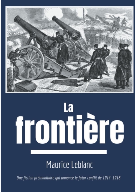 La Frontiere : Une fiction premonitoire sur le futur conflit de 1914-1918, Paperback / softback Book