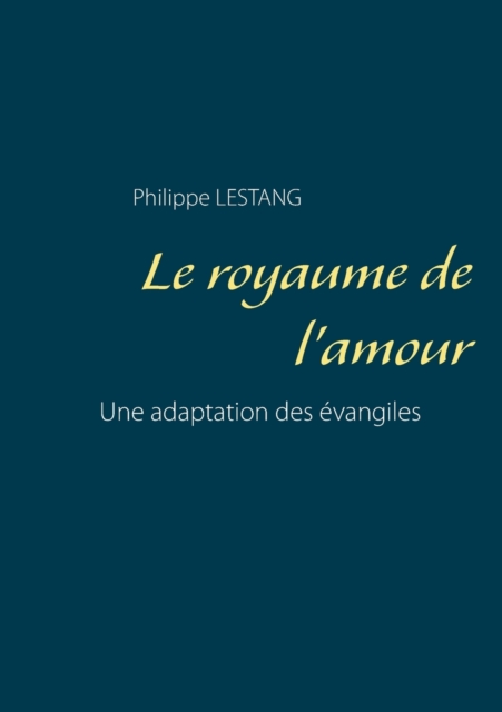 Le royaume de l'amour : Une adaptation des evangiles, Paperback / softback Book