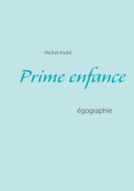 Prime enfance : egographie, Paperback / softback Book