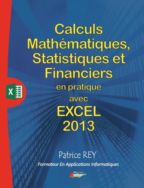 calculs mathematiques, statistiques et financiers avec excel 2013 : et vba, Paperback / softback Book