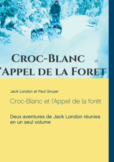 Croc-Blanc et l'Appel de la foret (texte integral) : Deux aventures de Jack London reunies en un seul volume, Paperback / softback Book