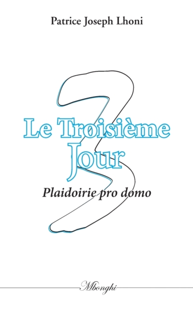 Le Troisieme Jour : Plaidoirie pro domo, Paperback / softback Book