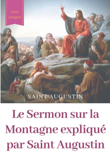 Le Sermon sur la Montagne explique par Saint Augustin : guide pratique de lecture et d'interpretation, Paperback / softback Book