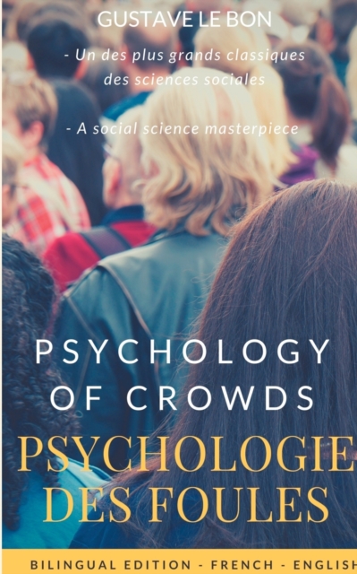 Psychologie des foules - Psychologie of crowd (Bilingual French-English Edition) : The Crowd, by Gustave le Bon: A Study of the Popular Mind, Paperback / softback Book