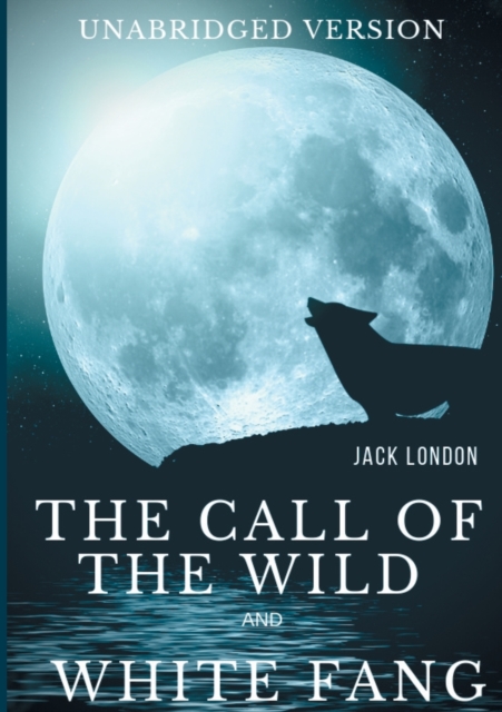 The Call of the Wild and White Fang (Unabridged version) : Two Jack London's Adventures in the Northern Wilds, Paperback / softback Book