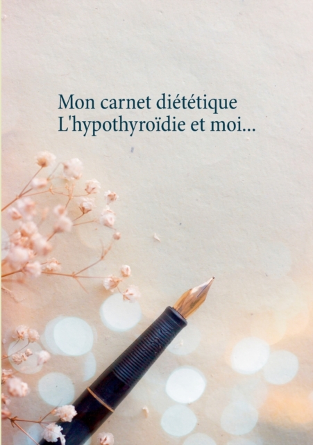 Mon carnet dietetique : l'hypothyroidie et moi..., Paperback / softback Book