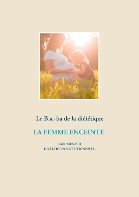 Le B.a.-ba dietetique de la femme enceinte, Paperback / softback Book