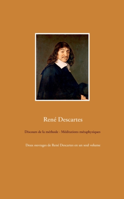 Discours de la methode - Meditations metaphysiques : Deux ouvrages de Rene Descartes en un seul volume, Paperback / softback Book