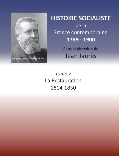 Histoire socialiste de la France Contemporaine : Tome VII: La Restauration 1814-1830, Paperback / softback Book