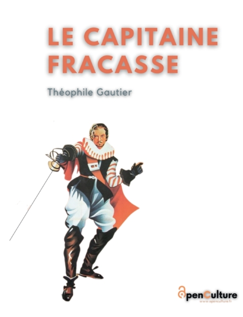 Le Capitaine Fracasse : L'edition integrale du chef-d'oeuvre de Theophile Gautier, Paperback / softback Book