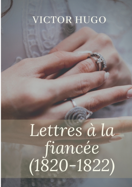 Lettres a la fiancee (1820-1822) : oeuvres posthumes de Victor Hugo, Paperback / softback Book