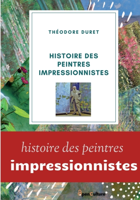 Histoire des peintres impressionnistes : Claude Monet, Auguste Renoir, Berthe Morisot; Camille Pissarro; Alfred Sisley., Paperback / softback Book