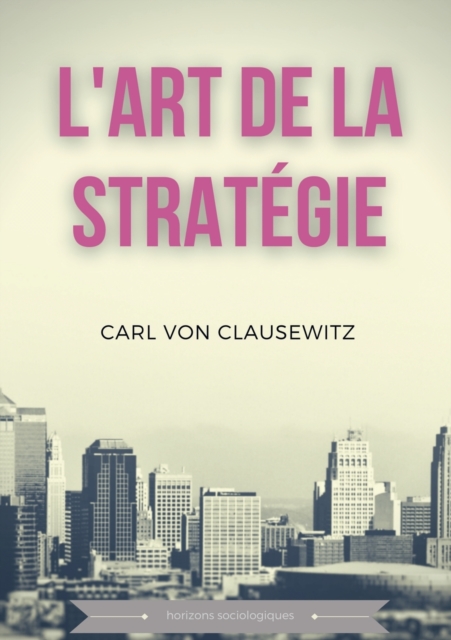 L'art de la strategie : Principes fondamentaux de strategie et de tactique militaire, Paperback / softback Book