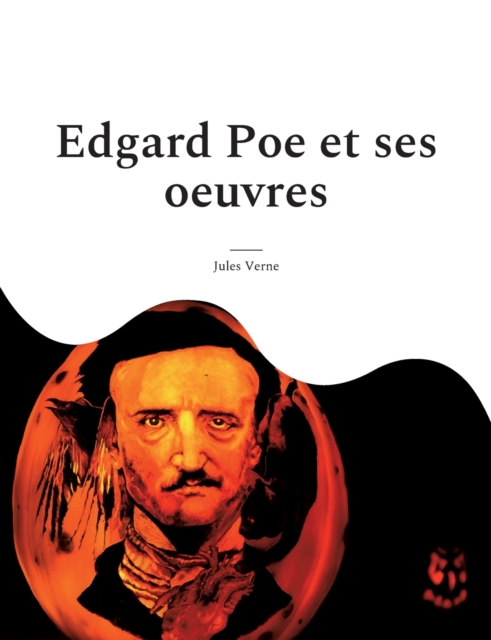 Edgard Poe et ses oeuvres : Une biographie meconnue de Verne consacree au maitre du suspense, Paperback / softback Book