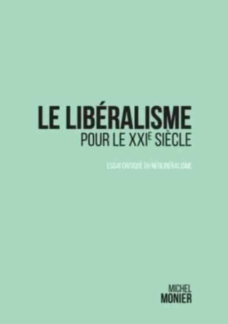 Le liberalisme pour le XXI° siecle : essai critique du neoliberalisme, Paperback / softback Book