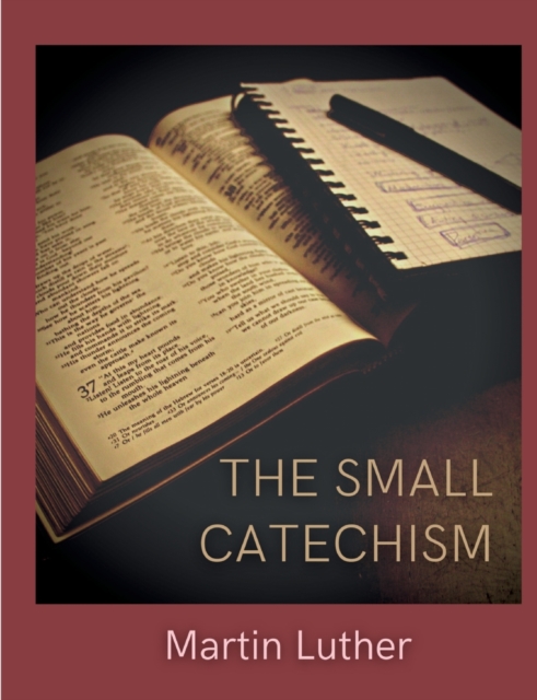 The Small Catechism : Luther's Little Instruction Book, Paperback / softback Book