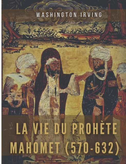 La vie du prophete Mahomet (570-632) : Mahomet et les origines de l'islam, Paperback / softback Book