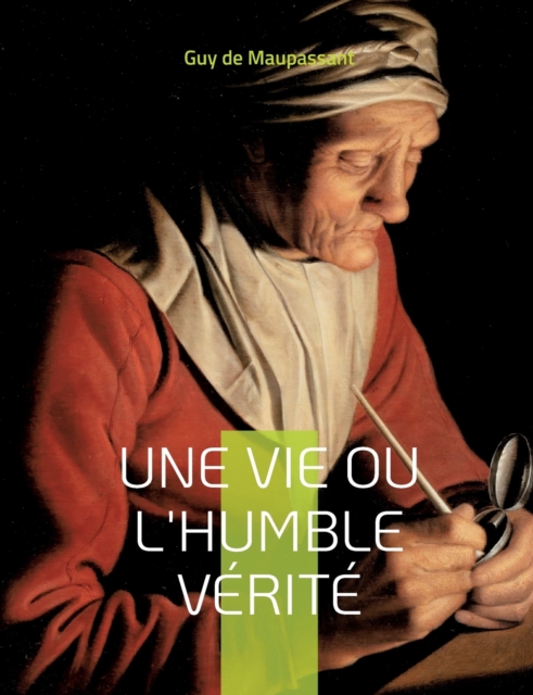 Une vie ou l'Humble verite : Le premier roman de Maupassant, Paperback / softback Book