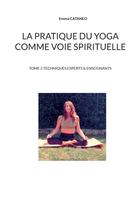 La pratique du yoga comme voie spirituelle : Tome 2 techniques experts & enseignants, Paperback / softback Book