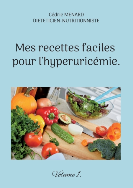 Mes recettes faciles pour l'hyperuricemie. : Volume 1., Paperback / softback Book